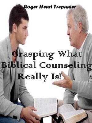 cover image of Grasping What Biblical Counseling Really Is!